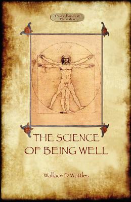 The Science of Being Well (Aziloth Books) by Wallace D. Wattles