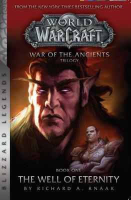 Warcraft: War of the Ancients Book One: The Well of Eternity by Richard A. Knaak