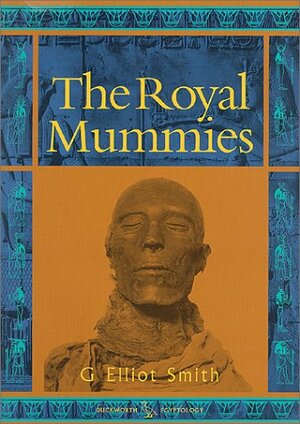 The Royal Mummies by Grafton Elliot Smith