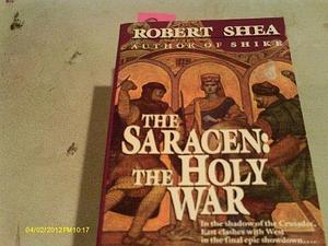 The Saracen: The Holy War by Robert Shea