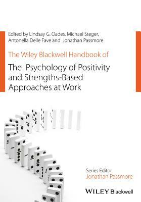 The Wiley Blackwell Handbook of the Psychology of Positivity and Strengths-Based Approaches at Work by 