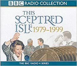 This Sceptred Isle: The Twentieth Century, Vol 5: 1979-1999 by Christopher Lee