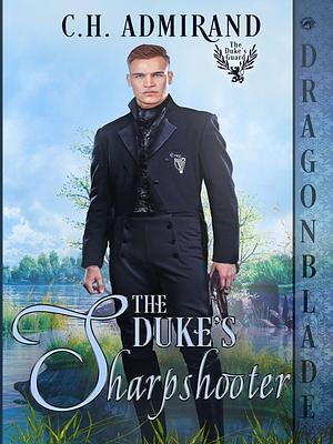 The Duke's Sharpshooter by C.H. Admirand