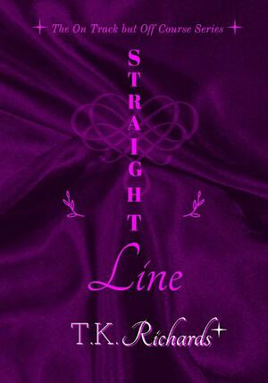 Straight Line by T.K. Richards