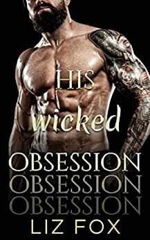 His Wicked Obsession: An Older Man Younger Woman Possessive Romance by Liz Fox