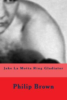 Jake La Motta Ring Gladiator by Philip Brown