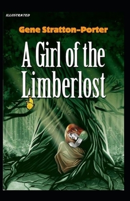 A Girl of the Limberlost Illustrated by Gene Stratton-Porter