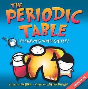 The Periodic Table by Adrian Dingle, Simon Basher, Simon Basher