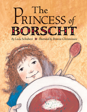 The Princess of Borscht by Leda Schubert