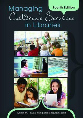 Managing Children's Services in Libraries by Leslie E. Holt, Adele M. Fasick