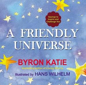 A Friendly Universe: Sayings to Inspire and Challenge You by Byron Katie