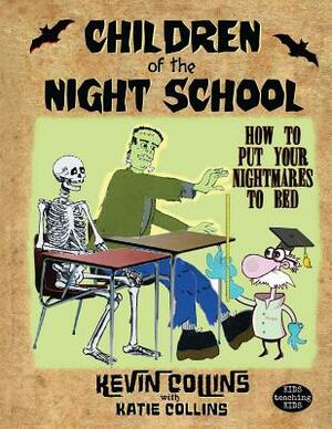 Children of the Night School: How to Put Your Nightmares to Bed by Kevin Collins