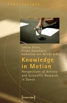 Knowledge in Motion: Perspectives of Artistic and Scientific Research in Dance by 