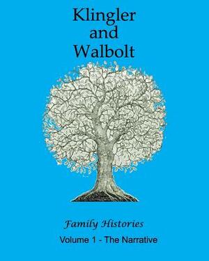 The Klingler and Walbolt Family Histories: The Narrative by Ronald Collins