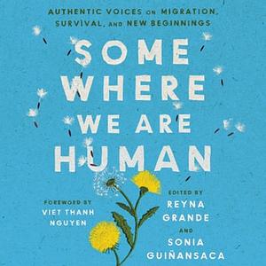 Donde somos umanos: historias genuinas sobre migraciòn, sobraevivencia, y renaceres by Sonia Guiñansaca, Reyna Grande