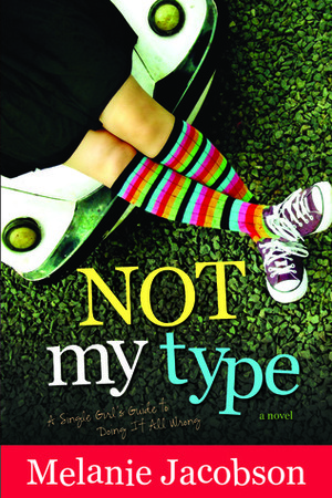 Not My Type: A Single Girl's Guide to Doing It All Wrong by Melanie Jacobson