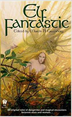 Elf Fantastic by Tanya Huff, Barbara Delaplace, Janni Lee Simner, Mark A. Garland, John Howe, C.J. Henderson, Mickey Zucker Reichert, Andre Norton, Lawrence Schimel, Diana L. Paxson, David Niall Wilson, Lynn Abbey, Dennis L. McKiernan, Michelle Sagara West, Richard Gilliam, Karen Haber, Lawrence C. Connolly, Craig Shaw Gardner, Martin H. Greenberg, Jane Lindskold, John Goodnow, Jody Lynn Nye