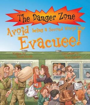 Avoid Being A Second World War Evacuee by Karen Barker Smith, David Salariya, David Antram, Penny Clarke