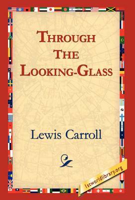 Through the Looking-Glass by Lewis Carroll