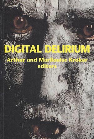 Digital Delirium by Marilouise Kroker, Arthur Kroker