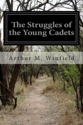 The Struggles of the Young Cadets by Arthur M. Winfield