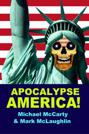 APOCALYPSE AMERICA! by Michael McCarty, Mark McLaughlin