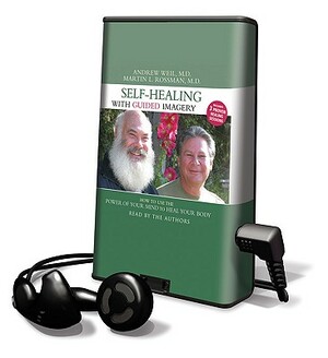 Self-Healing with Guided Imagery: How to Use the Power of Your Mind to Heal Your Body by Martin L. Rossman, Andrew Weil