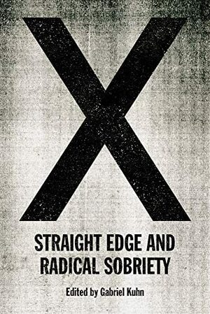 X: Straight Edge and Radical Sobriety by Gabriel Kuhn