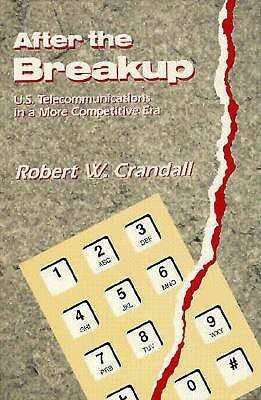 After the Breakup: U.S. Telecommunications in a More Competitive Era by Robert W. Crandall