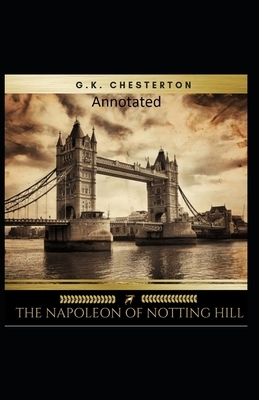 The Napoleon of Notting Hill (Annotated Original Edition) by G.K. Chesterton