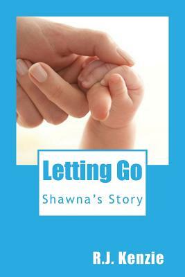 Letting Go: Shawna's Story by R. J. Kenzie