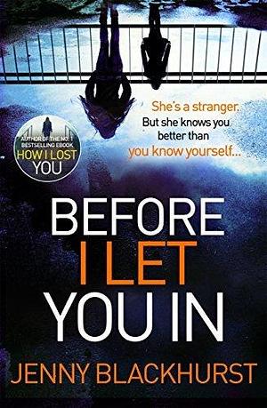 Before I Let You In: Thrilling psychological suspense from No.1 bestseller by Jenny Blackhurst, Jenny Blackhurst