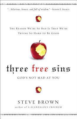 Three Free Sins: A New Perspective on Sin and Grace by Steve Brown
