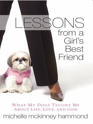 Lessons from a Girl's Best Friend: What My Dogs Taught Me about Life, Love, and God by Michelle McKinney Hammond