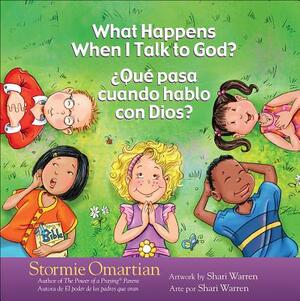 What Happens When I Talk to God?/¿qué Pasa Cuando Hablo Con Dios?: English/Spanish by Stormie Omartian