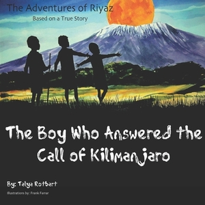 The Boy Who Answered the Call of Kilimanjaro: The Adventures of Riyaz by Talya Rotbart