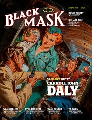 Black Mask (Spring 2017) by Carroll John Daly, Bob Byrne, Dale Clark, Frank Gruber, Whitman Chambers, Steve Fisher, Richard Sale, Roger Torrey, William R. Cox, Cyril Plunkett