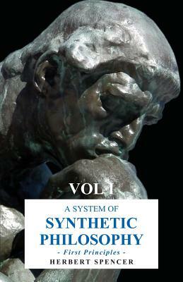 A System of Synthetic Philosophy - First Principles - Vol. I by Herbert Spencer