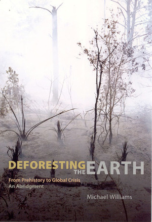 Deforesting the Earth: From Prehistory to Global Crisis, An Abridgment by Michael Williams