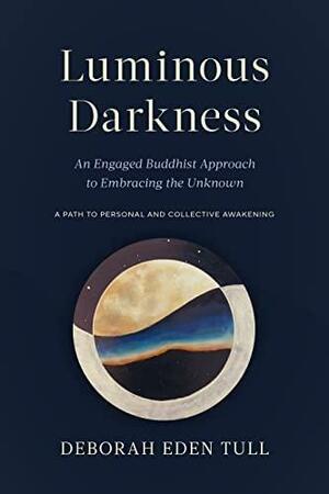 Luminous Darkness by Deborah Eden Tull, Deborah Eden Tull