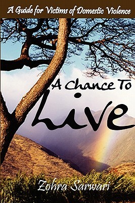 A Chance to Live: A Guide for Victims of Domestic Violence by Zohra Sarwari