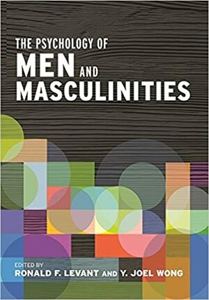 The Psychology of Men and Masculinities by Y. Joel Wong, Ronald F. Levant