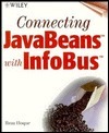 Connecting JavaBeans with InfoBus With Contains JavaBeans, Java Code, Sample Software... by Marnie Weilage, Kathyrn A. Malm, Howard Grossman, Reaz Hoque, Theresa Hudson, Mike Sosa