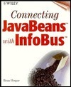 Connecting JavaBeans with InfoBus With Contains JavaBeans, Java Code, Sample Software... by Kathyrn A. Malm, Marnie Weilage, Mike Sosa, Theresa Hudson, Reaz Hoque, Howard Grossman