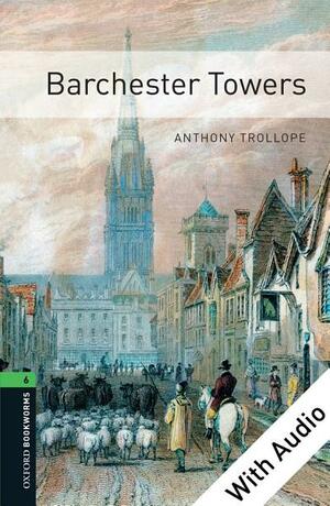 Barchester Towers - With Audio Level 6 Oxford Bookworms Library: 2500 Headwords by Clare West, Anthony Trollope