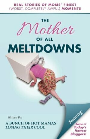 The Mother of All Meltdowns by Crystal Ponti