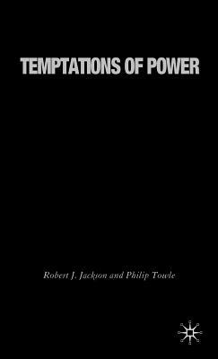 Temptations of Power: The United States in Global Politics After 9/11 by P. Towle, R. Jackson