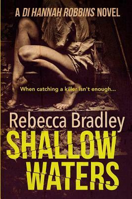 Shallow Waters: DI Hannah Robbins #1 by Rebecca Bradley