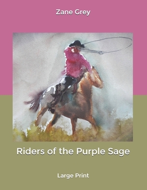 Riders of the Purple Sage: Large Print by Zane Grey