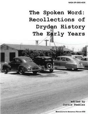 The Spoken Word: Recollections of Dryden History, the Early Years by National Aeronautics and Administration